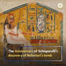 The anniversary of schiaparelli's of Queen Nefertari’s tomb