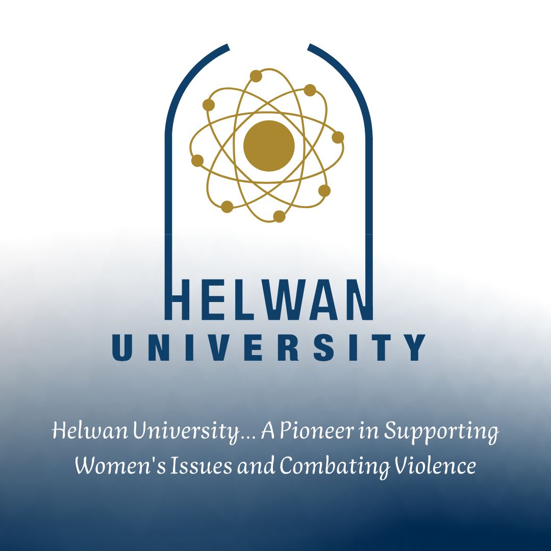 Helwan University… A Pioneer in Supporting Women's Issues and Combating Violence